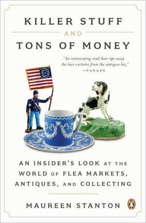 Book Killer Stuff and Tons of Money : An Insider's Look at the World of Flea Markets, Antiques, and Collecting (Paperback)--by Maureen Stanton [2012 Edition] ISBN: 9780143121053 free