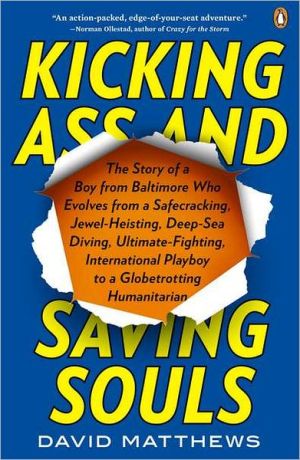 Book Kicking Ass And Saving Souls: Story Of Boy Fm Baltimore Who Evolves Fm Safecracking, Jewel-heisting, Deep-sea Diving, Ultimate-fighting, International Playboy To A Globetrotting Humanitarian free