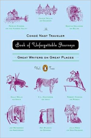 Book The Conde Nast Traveler Book of Unforgettable Journeys: Volume II: Great Writers on Great Places free