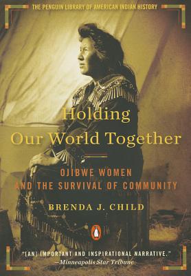 Book Holding Our World Together: Ojibwe Women and the Survival of Community (Penguin Library of American Indian History) free