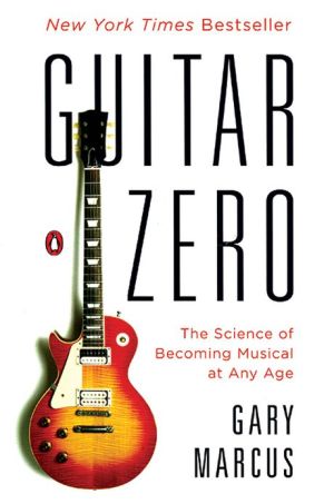 Book Guitar Zero: The Science of Becoming Musical at Any Age free