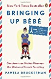 Book Bringing Up Bébé: One American Mother Discovers the Wisdom of French Parenting (now with Bébé Day by Day: 100 Keys to French Parenting) free