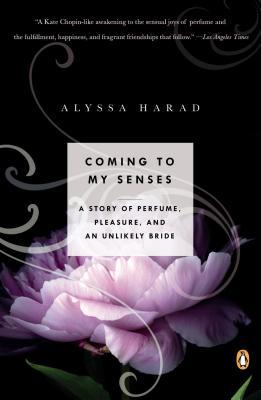 Book Coming to My Senses: A Story of Perfume, Pleasure, and an Unlikely Bride free