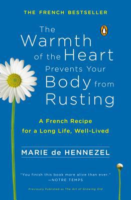 Book The Warmth of the Heart Prevents Your Body from Rusting: A French Recipe for a Long Life, Well-Lived free