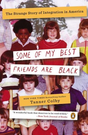 Book Some of My Best Friends Are Black: The Strange Story of Integration in America free