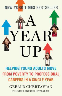 Book A Year Up: Helping Young Adults Move from Poverty to Professional Careers in a Single Year free