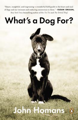 Book What's a Dog For?: The Surprising History, Science, Philosophy, and Politics of Man’s Best Friend free