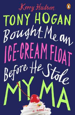 Book Tony Hogan Bought Me an Ice-Cream Float Before He Stole My Ma: A Novel free