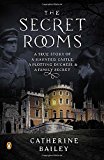 Book The Secret Rooms: A True Story of a Haunted Castle, a Plotting Duchess, and a Family Secret free
