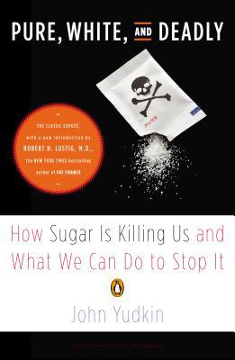 Book Pure, White, and Deadly: How Sugar Is Killing Us and What We Can Do to Stop It free