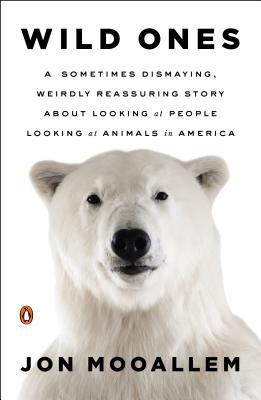 Book Wild Ones: A Sometimes Dismaying, Weirdly Reassuring Story About Looking at People Looking at Animals in America free