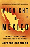 Book Midnight in Mexico: A Reporter's Journey Through a Country's Descent into Darkness free