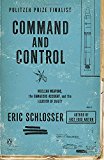 Book Command and Control: Nuclear Weapons, the Damascus Accident, and the Illusion of Safety free