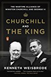 Book Churchill and the King: The Wartime Alliance of Winston Churchill and George VI free
