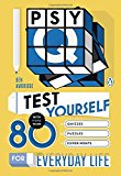 Book Psy-Q: Test Yourself with More Than 80 Quizzes, Puzzles and Experiments for Everyday Life free
