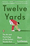 Book Twelve Yards: The Art and Psychology of the Perfect Penalty Kick free