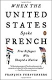 Book When the United States Spoke French: Five Refugees Who Shaped a Nation free