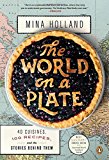Book The World on a Plate: 40 Cuisines, 100 Recipes, and the Stories Behind Them free
