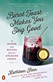 Book Burnt Toast Makes You Sing Good: A Memoir with Recipes from an American Family free