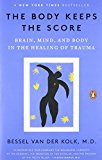 Book The Body Keeps the Score: Brain, Mind, and Body in the Healing of Trauma free