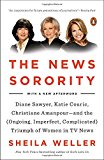 Book The News Sorority: Diane Sawyer, Katie Couric, Christiane Amanpour--and the (Ongoing, Imperfect, Co mplicated) Triumph of Women in TV News free