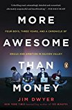Book More Awesome Than Money: Four Boys, Three Years, and a Chronicle of Ideals and Ambition in Silicon Valley free