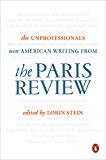 Book The Unprofessionals: New American Writing from The Paris Review free