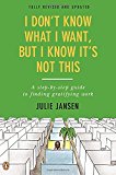 Book I Don't Know What I Want, But I Know It's Not This: A Step-by-Step Guide to Finding Gratifying Work, Fully Revised and Updated free