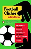 Book Football Clichés: Decoding the Oddball Phrases, Colorful Gestures, and Unwritten Rules of Soccer Across the Pond free