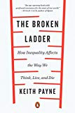 Book The Broken Ladder: How Inequality Affects the Way We Think, Live, and Die free