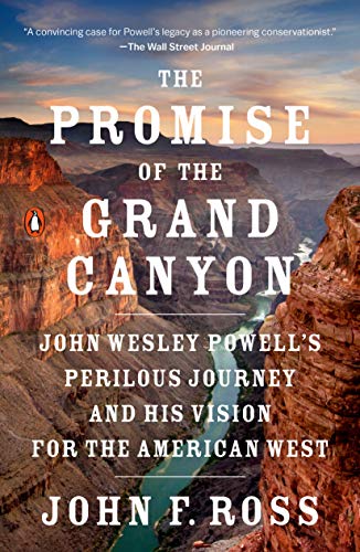 Book The Promise of the Grand Canyon: John Wesley Powell's Perilous Journey and His Vision for the American West free