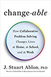 Book Changeable: How Collaborative Problem Solving Changes Lives at Home, at School, and at Work free