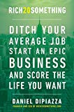 Book Rich20Something: Ditch Your Average Job, Start an Epic Business, and Score the Life You Want free