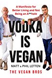 Book Vodka Is Vegan: A Vegan Bros Manifesto for Better Living and Not Being an A**hole free