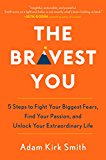 Book The Bravest You: Five Steps to Fight Your Biggest Fears, Find Your Passion, and Unlock Your Extraordinary Life free