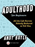 Book Adulthood for Beginners: All the Life Secrets Nobody Bothered to Tell You free