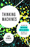 Book Thinking Machines: The Quest for Artificial Intelligence--and Where It's Taking Us Next free