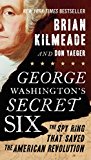 Book George Washington's Secret Six: The Spy Ring That Saved the American Revolution free