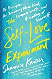 Book The Self-Love Experiment: Fifteen Principles for Becoming More Kind, Compassionate, and Accepting of Yourself free