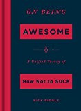 Book On Being Awesome: A Unified Theory of How Not to Suck free