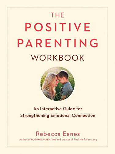 Book The Positive Parenting Workbook: An Interactive Guide for Strengthening Emotional Connection (The Positive Parent Series) free