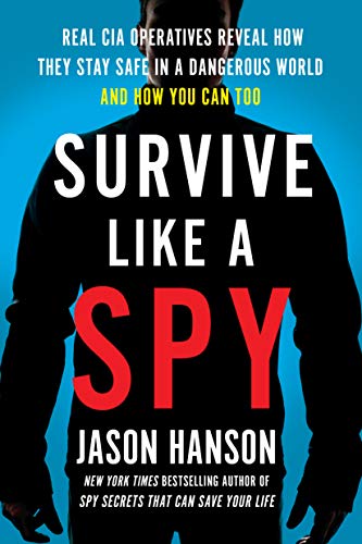 Book Survive Like a Spy: Real CIA Operatives Reveal How They Stay Safe in a Dangerous World and How You Can Too free