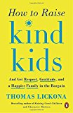 Book How to Raise Kind Kids: And Get Respect, Gratitude, and a Happier Family in the Bargain free