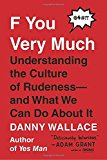 Book F You Very Much: Understanding the Culture of Rudeness--and What We Can Do About It free