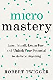 Book Micromastery: Learn Small, Learn Fast, and Unlock Your Potential to Achieve Anything free