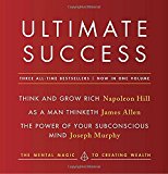Book Ultimate Success featuring: Think and Grow Rich, As a Man Thinketh, and The Power of Your Subconscious Mind: The Mental Magic to Creating Wealth free