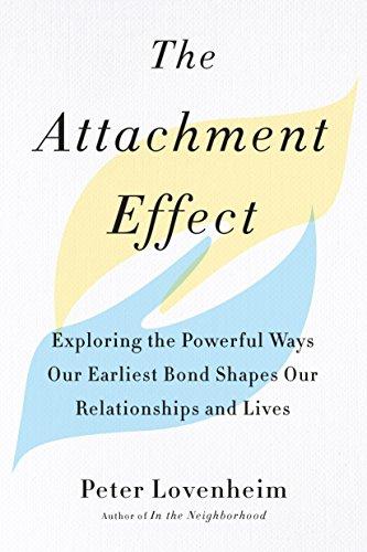 Book The Attachment Effect: Exploring the Powerful Ways Our Earliest Bond Shapes Our Relationships and Lives free