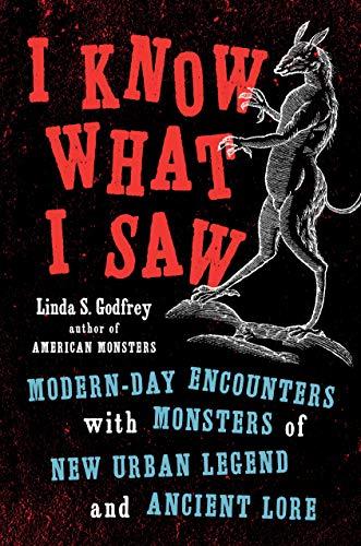 Book I Know What I Saw: Modern-Day Encounters with Monsters of New Urban Legend and Ancient Lore free