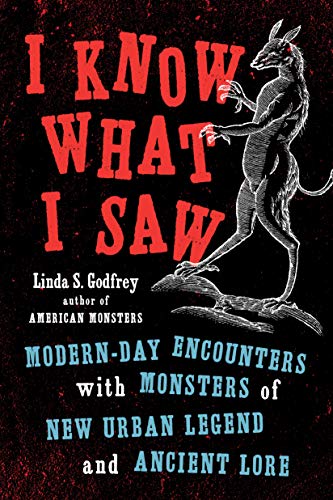 Book I Know What I Saw: Modern-Day Encounters with Monsters of New Urban Legend and Ancient Lore free