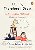 Book I Think, Therefore I Draw: Understanding Philosophy Through Cartoons free